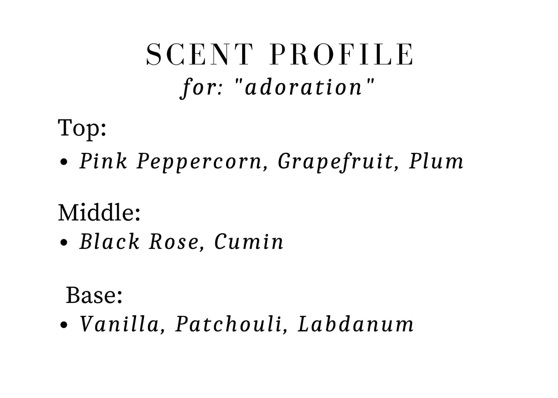 Scent profile card for adoration. Top: pink peppercorn, grapefruit, plum. Middle: black rose, cumin. Base: vanilla, patchouli, labdanum.