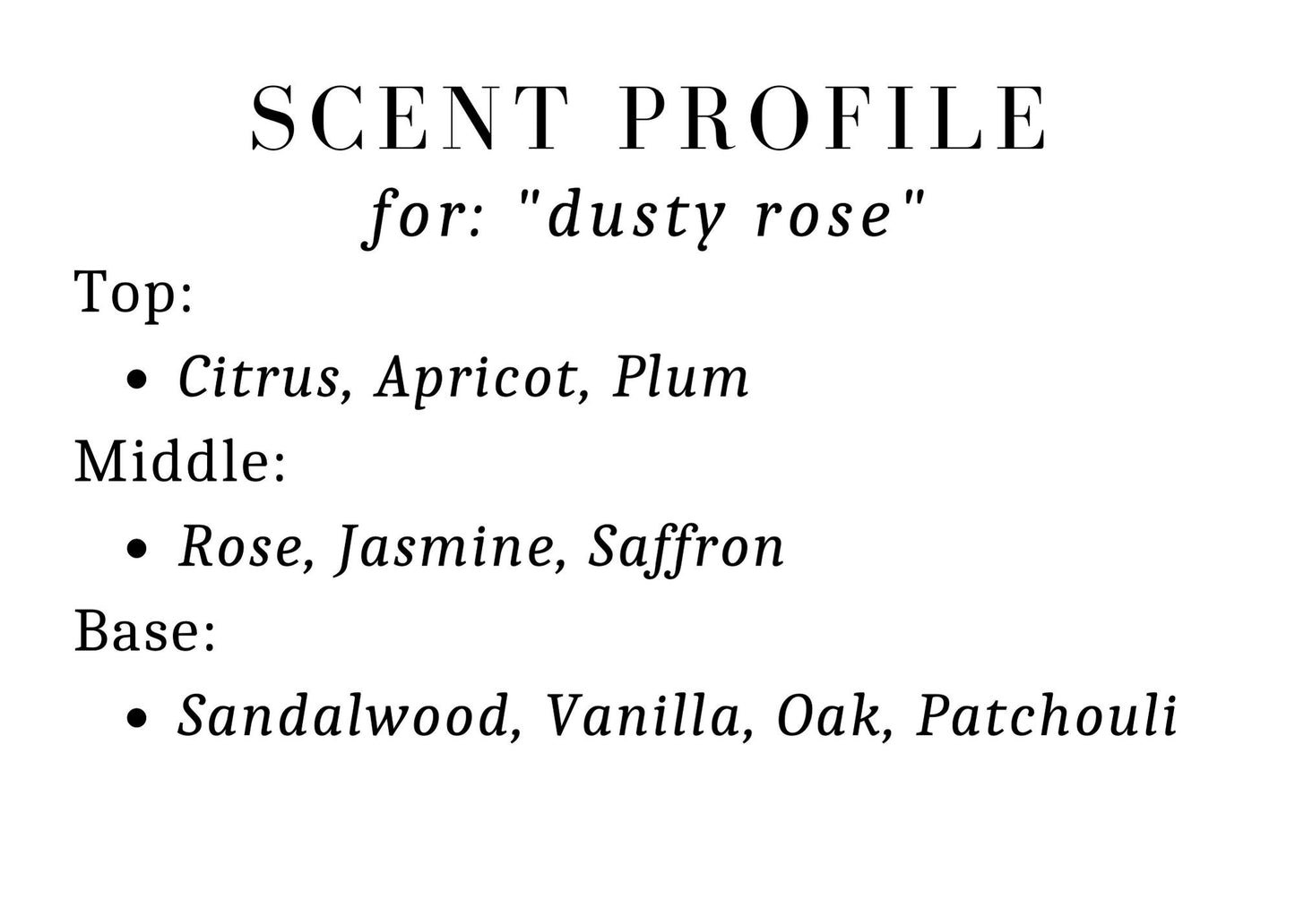 This is an image of the scent profile for "dusty rose." Top: citrus, apricot, plum. Middle: rose, jasmine, saffron. Base: sandalwood, vanilla, oak, patchouli. 
