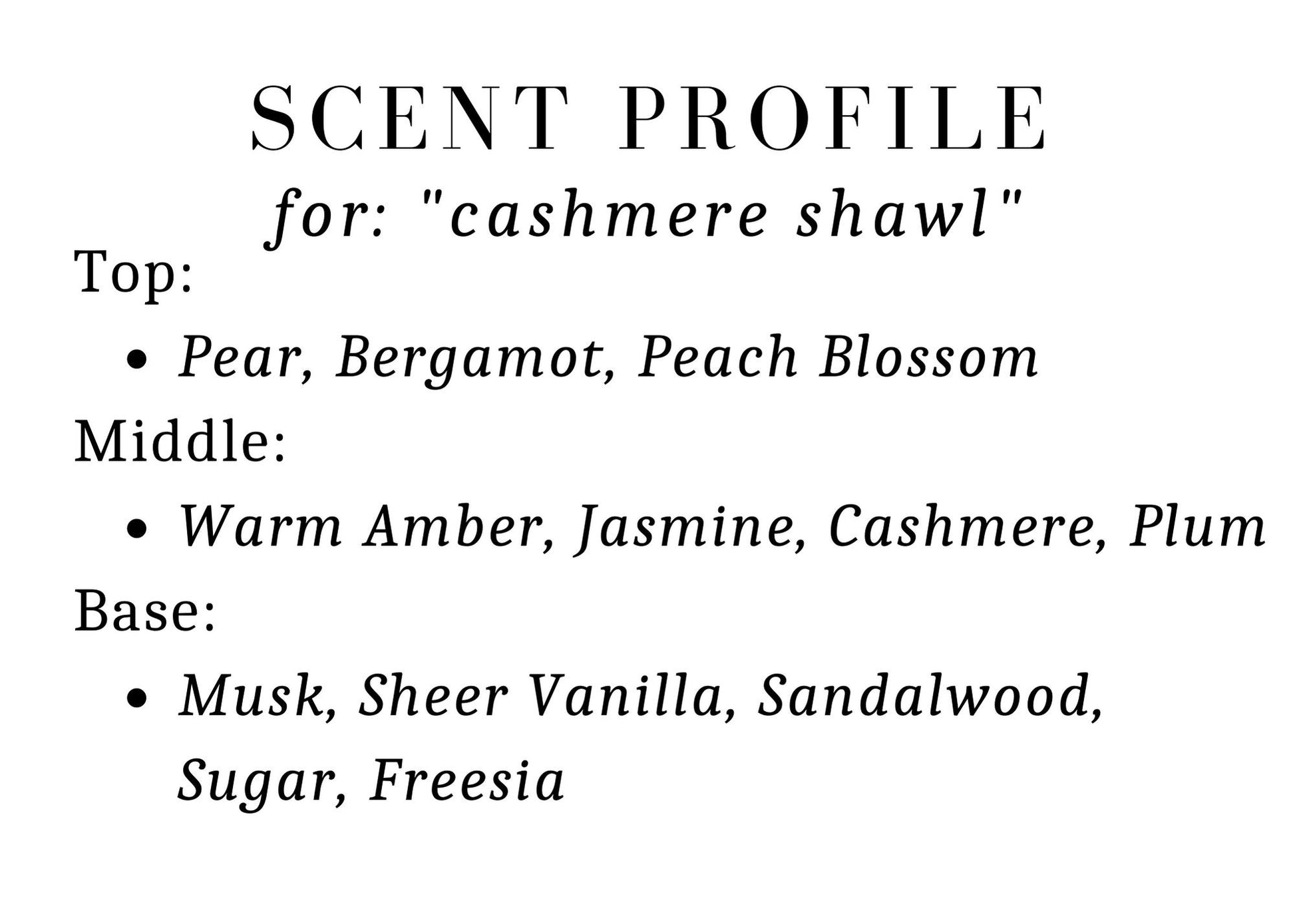 Scent profile card for cashmere shawl. Top: pear, bergamot, peach blossom. Middle: warm amber, jasmine, cashmere, plum. Base: musk, sheer vanilla, sandalwood, sugar, freesia. 